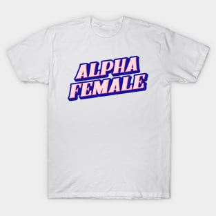 Alpha female T-Shirt